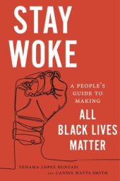 book Stay Woke: A People's Guide to Making All Black Lives Matter