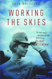 book Working the Skies: The Fast-Paced, Disorienting World of the Flight Attendant