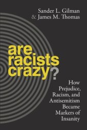 book Are Racists Crazy?: How Prejudice, Racism, and Antisemitism Became Markers of Insanity