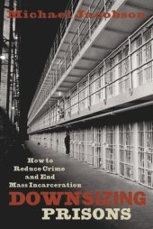 book Downsizing Prisons: How to Reduce Crime and End Mass Incarceration