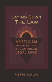 book Laying Down the Law: Mysticism, Fetishism, and the American Legal Mind