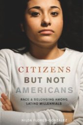 book Citizens but Not Americans: Race and Belonging among Latino Millennials