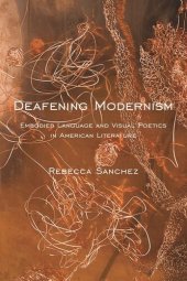 book Deafening Modernism: Embodied Language and Visual Poetics in American Literature