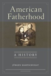 book American Fatherhood: A History