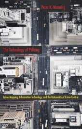 book The Technology of Policing: Crime Mapping, Information Technology, and the Rationality of Crime Control