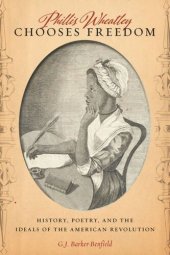 book Phillis Wheatley Chooses Freedom: History, Poetry, and the Ideals of the American Revolution