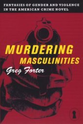 book Murdering Masculinities: Fantasies of Gender and Violence in the American Crime Novel