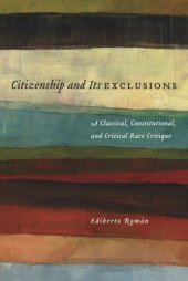 book Citizenship and Its Exclusions: A Classical, Constitutional, and Critical Race Critique