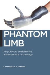 book Phantom Limb: Amputation, Embodiment, and Prosthetic Technology