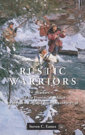 book Rustic Warriors: Warfare and the Provincial Soldier on the New England Frontier, 1689-1748