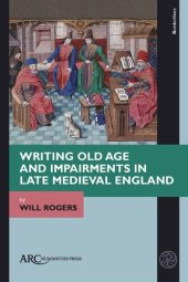 book Writing Old Age and Impairments in Late Medieval England