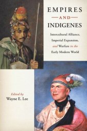 book Empires and Indigenes: Intercultural Alliance, Imperial Expansion, and Warfare in the Early Modern World