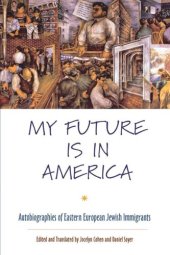 book My Future Is in America: Autobiographies of Eastern European Jewish Immigrants