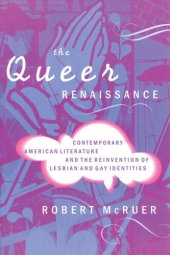 book The Queer Renaissance: Contemporary American Literature and the Reinvention of Lesbian and Gay Identities