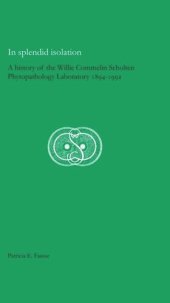 book In Splendid Isolation: A History of the Willie Commelin Scholten Phytopathology Laboratory, 1894-1992