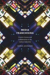 book Media Franchising: Creative License and Collaboration in the Culture Industries