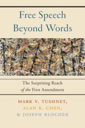 book Free Speech Beyond Words: The Surprising Reach of the First Amendment