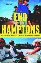 book The End of the Hamptons: Scenes from the Class Struggle in America's Paradise