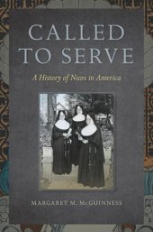 book Called to Serve: A History of Nuns in America