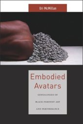 book Embodied Avatars: Genealogies of Black Feminist Art and Performance