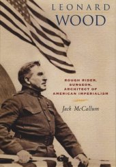 book Leonard Wood: Rough Rider, Surgeon, Architect of American Imperialism