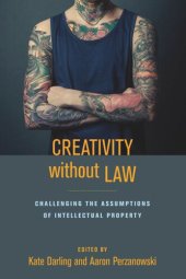 book Creativity without Law: Challenging the Assumptions of Intellectual Property