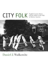 book City Folk: English Country Dance and the Politics of the Folk in Modern America