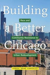 book Building a Better Chicago: Race and Community Resistance to Urban Redevelopment