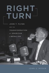 book Right Turn: John T. Flynn and the Transformation of American Liberalism