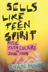 book Sells like Teen Spirit: Music, Youth Culture, and Social Crisis