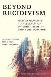 book Beyond Recidivism: New Approaches to Research on Prisoner Reentry and Reintegration