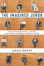 book The Imagined Juror: How Hypothetical Juries Influence Federal Prosecutors