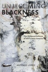 book Unbecoming Blackness: The Diaspora Cultures of Afro-Cuban America