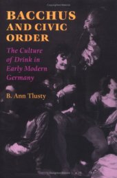 book Bacchus and Civic Order: The Culture of Drink in Early Modern Germany 