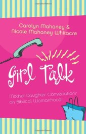 book Girl Talk: Mother-Daughter Conversations on Biblical Womanhood