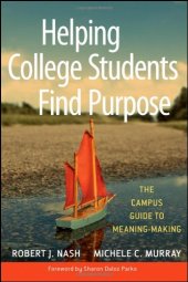 book Helping College Students Find Purpose: The Campus Guide to Meaning-Making 