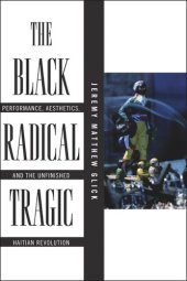 book The Black Radical Tragic: Performance, Aesthetics, and the Unfinished Haitian Revolution