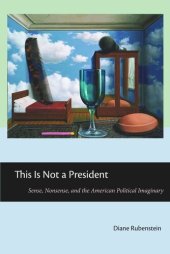 book This Is Not a President: Sense, Nonsense, and the American Political Imaginary