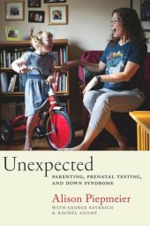 book Unexpected: Parenting, Prenatal Testing, and Down Syndrome