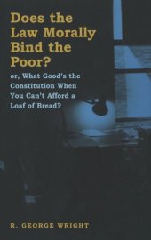 book Does the Law Morally Bind the Poor?: Or What Good's the Constitution When You Can't Buy a Loaf of Bread?