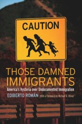 book Those Damned Immigrants: America’s Hysteria over Undocumented Immigration