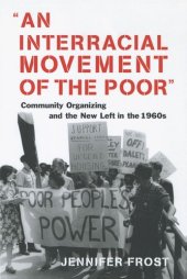 book An Interracial Movement of the Poor: Community Organizing and the New Left in the 1960s