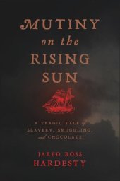 book Mutiny on the Rising Sun: A Tragic Tale of Slavery, Smuggling, and Chocolate