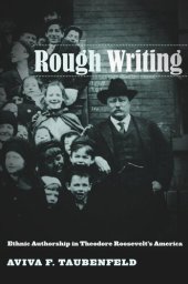 book Rough Writing: Ethnic Authorship in Theodore Roosevelt’s America