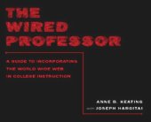 book The Wired Professor: A Guide to Incorporating the World Wide Web in College Instruction