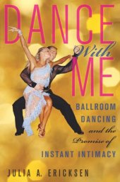 book Dance With Me: Ballroom Dancing and the Promise of Instant Intimacy