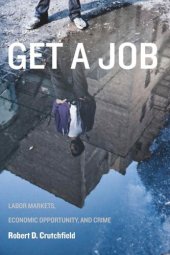 book Get a Job: Labor Markets, Economic Opportunity, and Crime