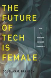 book The Future of Tech Is Female: How to Achieve Gender Diversity