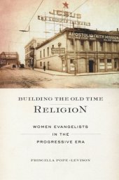 book Building the Old Time Religion: Women Evangelists in the Progressive Era