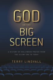 book God on the Big Screen: A History of Hollywood Prayer from the Silent Era to Today